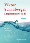 Alexandersson Olof: Viktor Schauberger a tajemství živé vody - Les jako energetické centrum kra