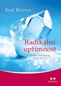 Blanton Brad: Radikální upřímnost - Jak může říkání pravdy změnit váš život