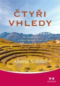 Villoldo Alberto: Čtyři vhledy - Moudrost, síla a milost Správců Země