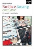 Macáková Michaela: Fanfikce, fanarty, cosplaye - Díla fanoušků a autorské právo
