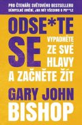 Bishop Gary John: Odse*te se - Vypadněte ze své hlavy a začněte žít