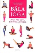 Mihulová Marie: Bála jóga - Jóga pro děti, juniory a rodiče