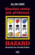 Carr Allen: Snadná cesta jak překonat hazard - Jak převzít moc nad svým životem
