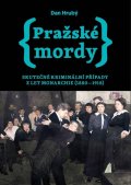 Hrubý Dan: Pražské mordy - Skutečné kriminální případy z let monarchie (1880-1918)