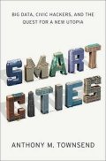 Townsend Anthony M.: Smart Cities : Big Data, Civic Hackers, and the Quest for a New Utopia
