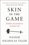 Taleb Nassim Nicholas: Skin in the Game : Hidden Asymmetries in Daily Life