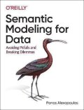 Alexopoulos Panos: Semantic Modeling for Data: Avoiding Pitfalls and Breaking Dilemmas
