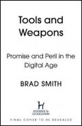 Smith Brad: Tools and Weapons : The Promise and The Peril of the Digital Age