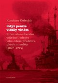 Kalecká Karolína: Když peníze vládly vlnám - Rakousko-uherské válečné loďstvo jako odraz před