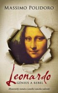 Polidoro Massimo: Leonardo. Génius a rebel - Historický román o umělci mnoha talentů