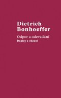 Bonhoeffer Dietrich: Odpor a odevzdání - Dopisy z vězení