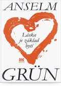 Grün Anselm: Láska je základ bytí