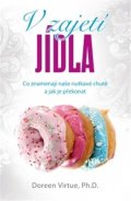 Virtue Doreen: V zajetí jídla - Co znamenají naše nutkavé chutě a jak je překonat