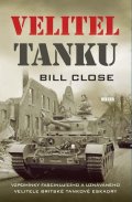 Close Bill: Velitel tanku - Vzpomínky fascinujícího a uznávaného velitele Britské tanko