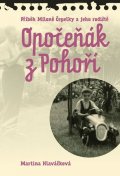 Hlaváčková Martina: Opočeňák z Pohoří - Příběh Miloně Čepelky a jeho rodiště