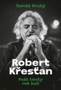 Hrubý Tomáš: Robert Křesťan - Psát texty mě bolí