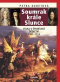 Kodetová Petra: Soumrak krále Slunce - Válka o španělské dědictví 1701-1714