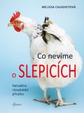 Caugheyová Melissa: Co nevíme o slepicích