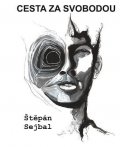 Sejbal Štěpán: Cesta za svobodou