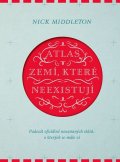 Middleton Nick: Atlas zemí, které neexistují - Padesát oficiálně neuznaných států, o kterýc