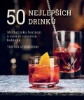 : 50 nejlepších drinků - Míchej jako barman a staň se mistrem koktejlů