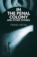 Kafka Franz: In the Penal Colony and Other Stories