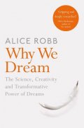 Robbová Alice: Why We Dream : The Science, Creativity and Transformative Power of Dreams