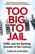 Blackhurst Chris: Too Big to Jail: HSBC and the Banking Scandal of the Century