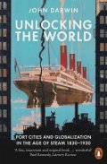 Darwin John: Unlocking the World : Port Cities and Globalization in the Age of Steam, 18