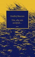 Macura Ondřej: Tiše, aby nás neslyšel…