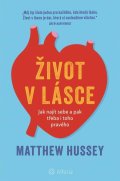 Hussey Matthew: Život v lásce - Jak najít sebe a pak třeba i toho pravého