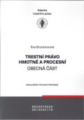 Brucknerová Eva: Trestní právo hmotné a procesní - Obecná část