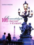 Woods Sarah: 101 romantických víkendů v Evropě