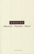 Kroupa Daniel: Masaryk - Patočka - Havel