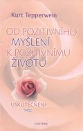 Tepperwein Kurt: Od pozitivního myšlení k pozitivnímu životu - Uskutečnění