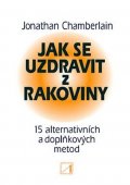 Chamberlain Jonathan: Jak se uzdravit z rakoviny - 15 alternativních a doplňkových metod pro obno