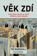 Marshall Tim: Věk zdí - Proč dnes všude na světě vyrůstají nové hradby