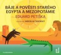 Petiška Eduard: Báje a pověsti starého Egypta a Mezopotámie - CDmp3 (Čte Miroslav Táborský)
