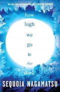 Nagamatsu Sequoia: How High We Go in the Dark