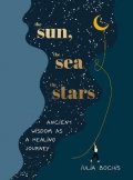 Bochis Iulia: The Sun, the Sea and the Stars: Ancient wisdom as a healing journey