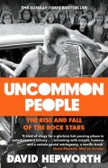 Hepworth David: Uncommon People: The Rise and Fall of the Rock Stars 1955-1994
