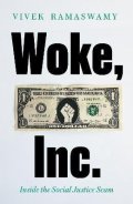 Ramaswamy Vivek: Woke, Inc. : Inside the Social Justice Scam
