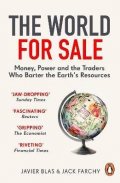 Blas Javier: The World for Sale : Money, Power and the Traders Who Barter the Earth´s Re