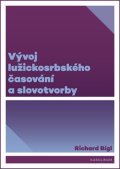 Bígl Richard: Vývoj lužickosrbského časování a slovotvorby