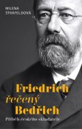Štráfeldová Milena: Friedrich řečený Bedřich - Příběh českého skladatele