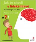 Štarková Petra: Jak to chodí v lidské hlavě - Psychologie pro děti