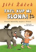 Žáček Jiří: Tati, kup mi slona! - Veselé básničky nejen o Praze