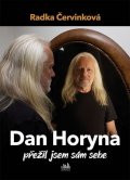 Červinková Radka: Dan Horyna - Přežil jsem sám sebe