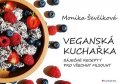 Ševčíková Monika: Veganská kuchařka - 50 báječných receptů pro všechny mlsouny