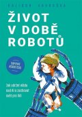 Vavruška Dalibor: Život v době robotů - Jak udržet vládu nad AI a zachovat svět pro lidi